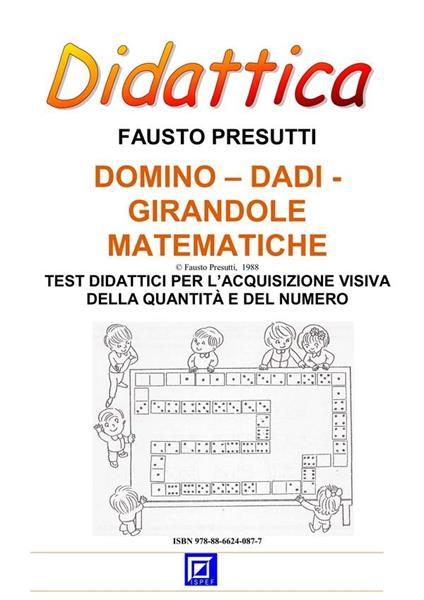 Domino, dadi, girandole matematiche. Test didattici per l'acquisizione visiva della quantità e del numero - Fausto Presutti - ebook