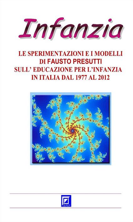 Le sperimentazioni e i modelli sull'educazione per l'infanzia in Italia del 1977 al 2012 - Fausto Presutti - ebook