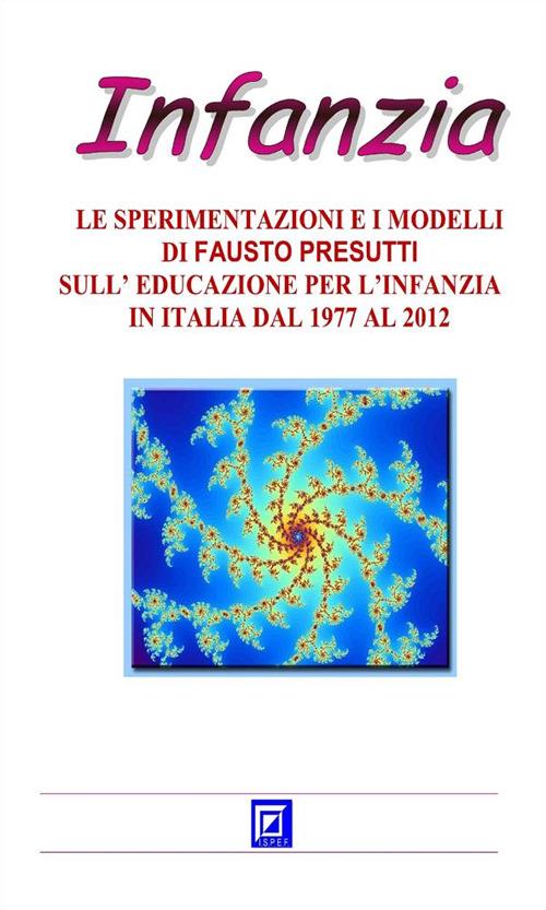 Le sperimentazioni e i modelli sull'educazione per l'infanzia in Italia del 1977 al 2012 - Fausto Presutti - ebook
