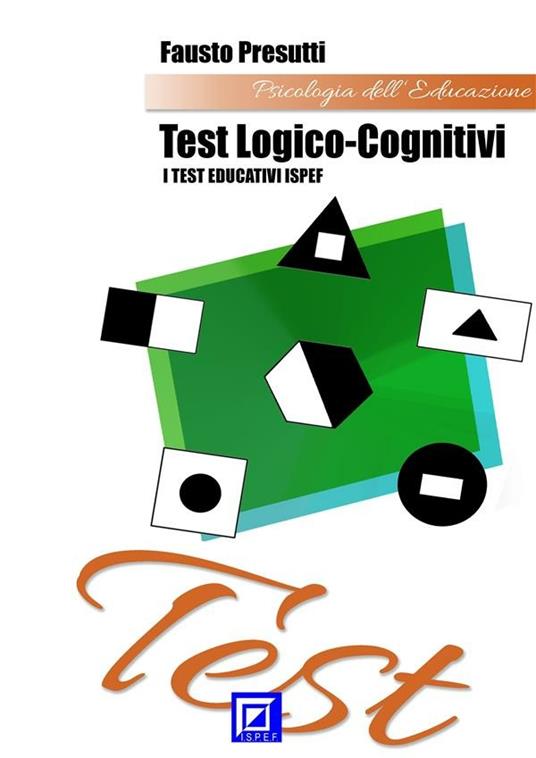 Test logico-cognitivi. I test educativi ISPEF - Fausto Presutti - ebook