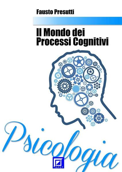 Il mondo dei processi cognitivi - Fausto Presutti - ebook