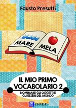 mio primo vocabolario. Vol. 2: Nominare il mondo