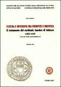 Cultura e devozione fra Piemionte e Provenza. Il testamento del cardinale Amedeo di Saluzzo (1362-1419) - Paolo Rosso - copertina