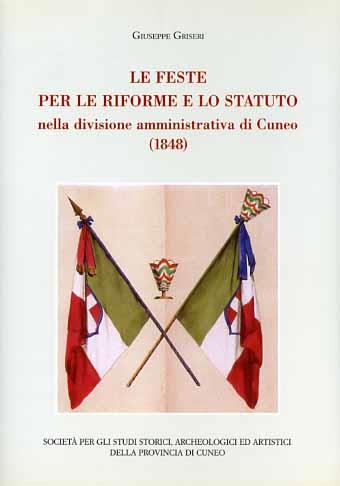 Le feste per le riforme e lo statuto nella divisione amministrativa di Cuneo (1848) - Giuseppe Griseri - copertina