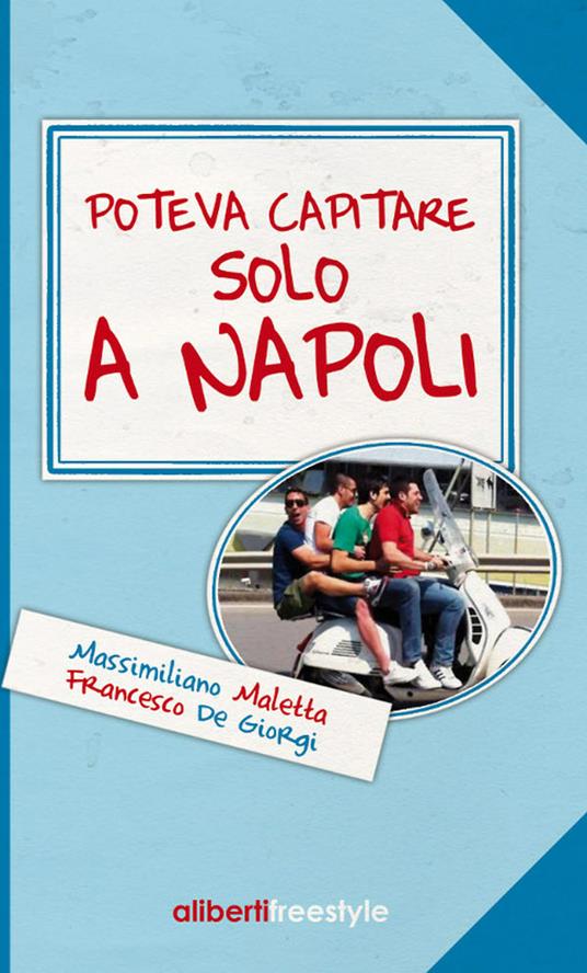 Poteva capitare solo a Napoli - Francesco De Giorgi,Massimiliano Maletta - ebook