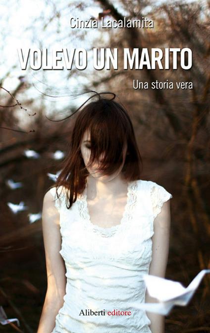 Volevo un marito. Una storia vera - Cinzia Lacalamita - ebook