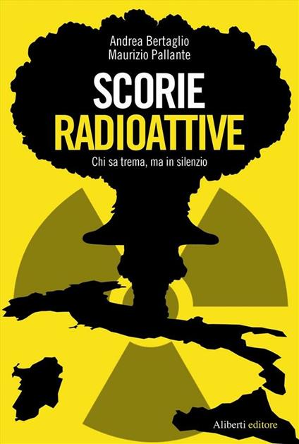 Scorie radioattive. Chi sa trema, ma in silenzio - Andrea Bertaglio,Maurizio Pallante - ebook