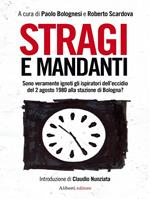 Stragi e mandanti. Sono veramente ignoti gli ispiratori dell'eccidio del 2 agosto 1980 alla stazione di Bologna?