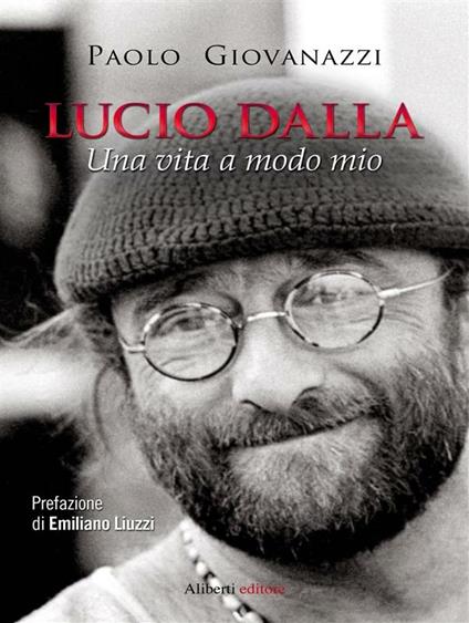 Lucio Dalla. Una vita a modo mio - Paolo Giovanazzi - ebook