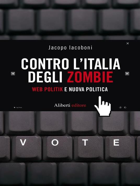 Contro l'Italia degli zombie. Web politik e nuova politica - Jacopo Iacoboni - ebook
