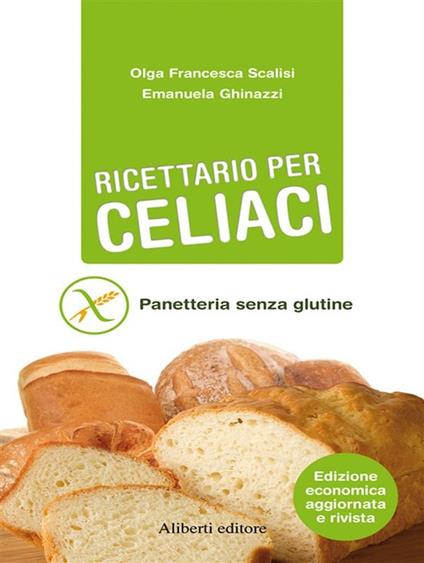 Ricettario per celiaci. Panetteria senza glutine - Emanuela Ghinazzi,Olga Francesca Scalisi - ebook