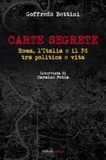 Carte segrete. Roma, l'Italia e il PD tra politica e vita