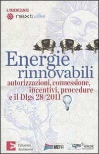 Energie rinnovabili. Autorizzazioni, connessione, incentivi, procedure e il Dlgs 28/2011 - copertina