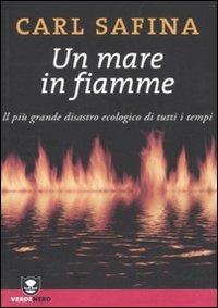 Un mare in fiamme. Il più grande disastro ecologico di tutti i tempi - Carl Safina - copertina