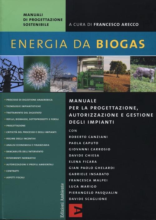 Energia da biogas. Manuale per la progettazione, autorizzazione e gestione degli impianti - copertina