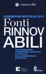 Fonti rinnovabili. Autorizzazioni, connessioni, incentivi e fiscalità della produzione elettrica. Vademecum Nextville 2013