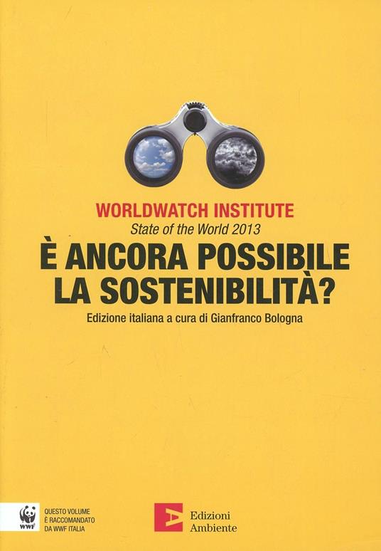 State Of The World 13 E Ancora Possibile La Sostenibilita Worldwatch Institute Libro Edizioni Ambiente Annuari Ibs