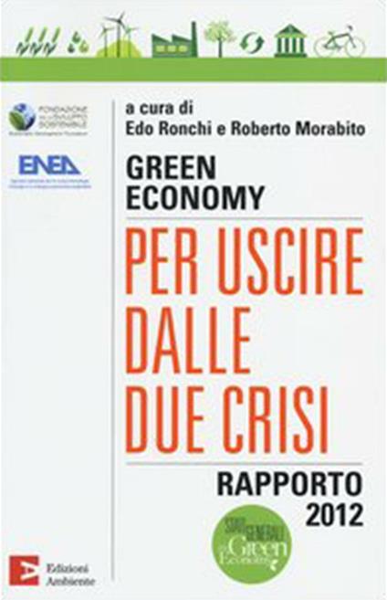 Green economy: per uscire dalle due crisi. Rapporto 2012 - Roberto Morabito,Edo Ronchi - ebook