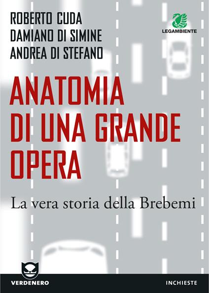 Anatomia di una grande opera. La vera storia della Brebemi - Roberto Cuda,Damiano Di Simine,Andrea Di Stefano - ebook