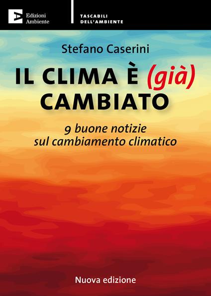 Il clima è (già) cambiato. 9 buone notizie sul cambiamento climatico - Stefano Caserini - ebook