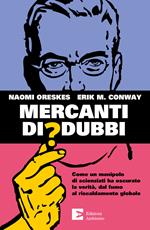 Mercanti di dubbi. Come un manipolo di scienziati ha nascosto la verità, dal fumo al riscaldamento globale