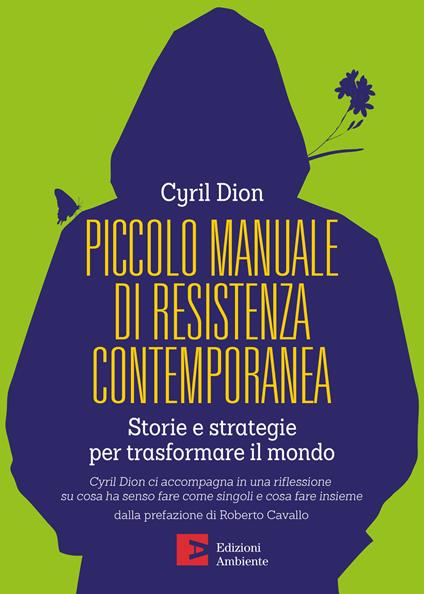 Piccolo manuale di resistenza contemporanea. Storie e strategie per trasformare il mondo - Cyril Dion,Bérénice Capatti - ebook