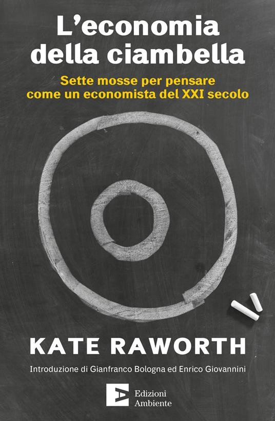 L' economia della ciambella. Sette mosse per pensare come un economista del XXI secolo - Kate Raworth,Erminio Cella - ebook