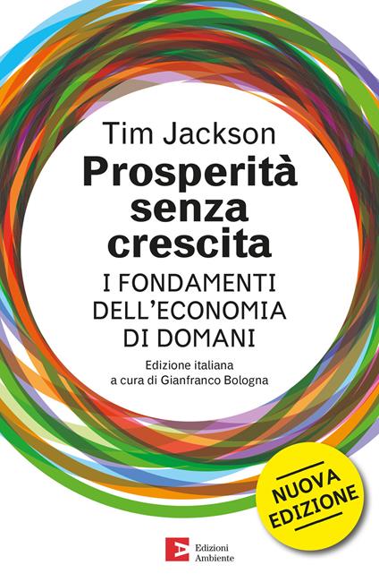 Prosperità senza crescita. I fondamenti dell'economia di domani - Tim Jackson,Gianfranco Bologna,Laura Coppo,Diego Tavazzi - ebook