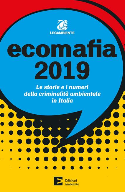 Ecomafia 2019. Le storie e i numeri della criminalità ambientale in Italia - Legambiente - ebook