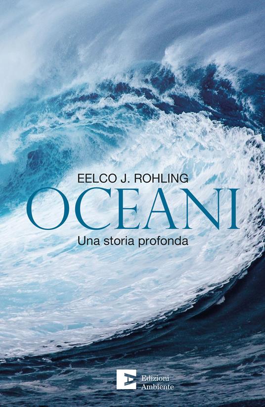 Oceani. Una storia profonda - Eelco J. Rohling - copertina