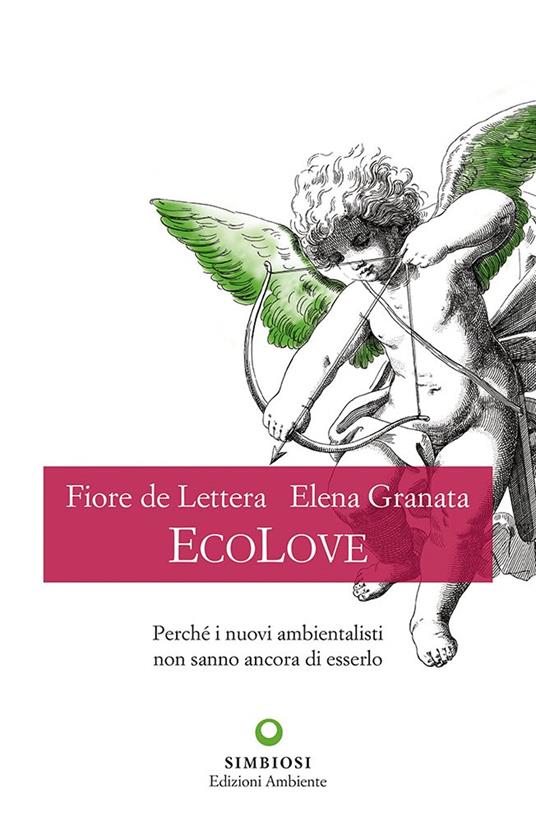 EcoLove. Perché i nuovi ambientalisti non sanno ancora di esserlo - Fiore De Lettera,Elena Granata - copertina