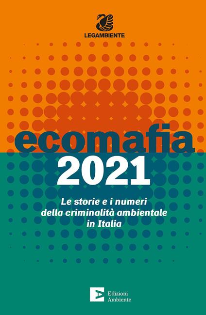 Ecomafia 2021. Le storie e i numeri della criminalità ambientale in Italia - copertina
