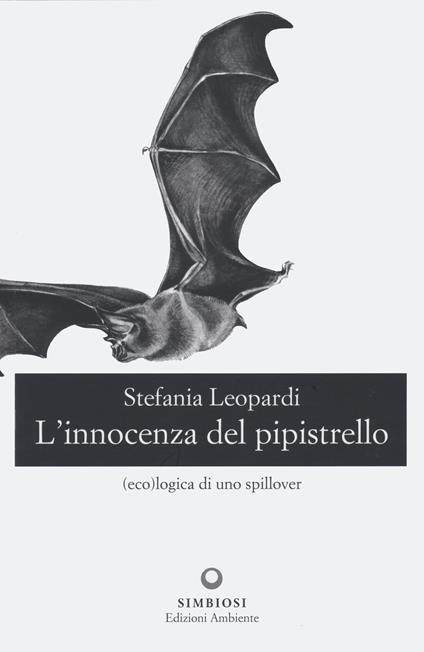 L' innocenza del pipistrello. (Eco)logica di uno spillover - Stefania Leopardi - copertina