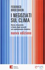 I negoziati sul clima. Storia, dinamiche e futuro degli accordi sul cambiamento climatico. Nuova ediz.