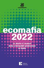 Ecomafia 2022. Le storie e i numeri della criminalità ambientale in Italia