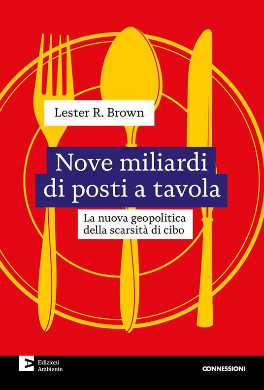 Nove miliardi di posti a tavola. La nuova geopolitica della scarsità di cibo - Lester R. Brown - copertina