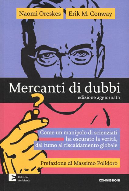 Mercanti di dubbi. Come un manipolo di scienziati ha nascosto la verità, dal fumo al riscaldamento globale - Naomi Oreskes,Erik Conway - copertina