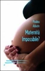 Maternità impossibile?
