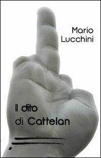 Il dito di Cattelan - Mario Lucchini - copertina