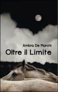 Oltre il limite - Ambra De Marchi - copertina