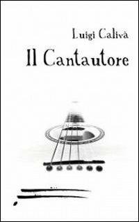 Il cantautore - Luigi Calivà - copertina