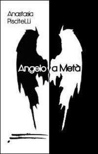 Angelo a metà - Anastasia Piscitelli - copertina