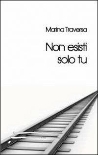 Non esisti solo tu - Marina Traversa - copertina