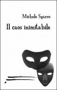 Il caos inimitabile - Michele Sgarro - copertina