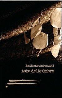 Asha delle ombre - Emiliano Antonutti - copertina