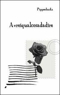 Avreiqualcosadadire - Pippoebasta - copertina