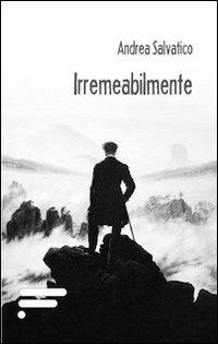 Irremeabilmente - Andrea Salvatico - copertina