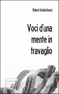 Voci d'una mente in travaglio - Robert A. Ionesi - copertina