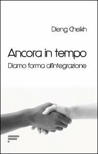 Ancora in tempo. Diamo forma all'integrazione - Dieng Chiekh - copertina