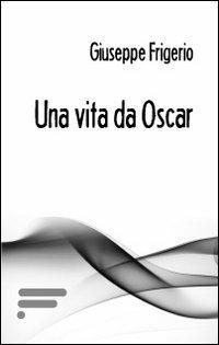 Una vita da Oscar - Giuseppe Frigerio - copertina
